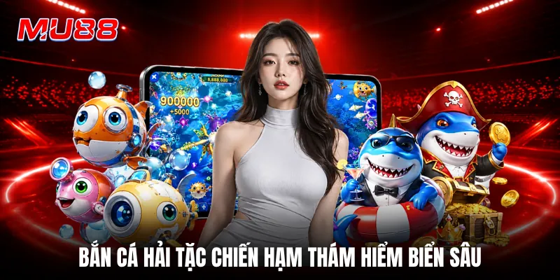 Bắn cá hải tặc chiến hạm thám hiểm biển sâu