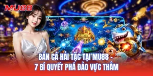 Bắn Cá Hải Tặc Tại MU88 - 7 Bí Quyết Phá Đảo Vực Thẳm