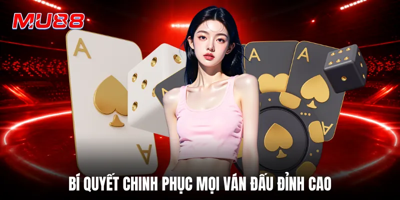 Bí quyết chinh phục mọi ván đấu đỉnh cao