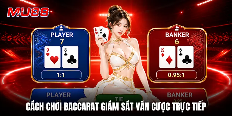 Cách chơi baccarat giám sát ván cược trực tiếp