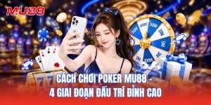 Cách Chơi Poker MU88 - 4 Giai Đoạn Đấu Trí Đỉnh Cao