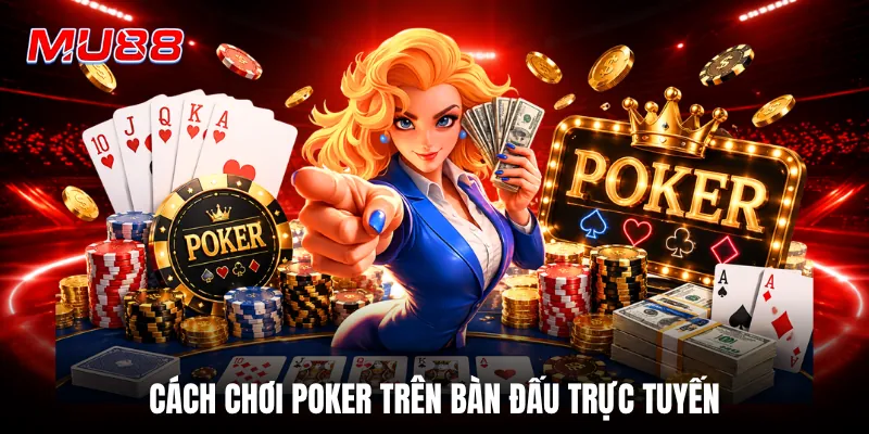 Cách chơi poker trên bàn đấu trực tuyến