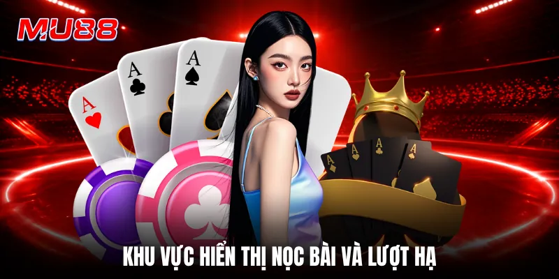 Khu vực hiển thị nọc bài và lượt hạ