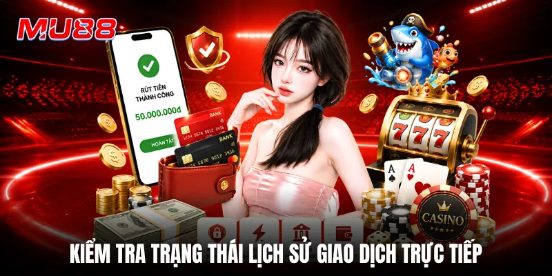 Kiểm tra trạng thái lịch sử giao dịch trực tiếp