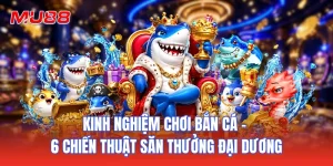 Kinh Nghiệm Chơi Bắn Cá - 6 Chiến Thuật Săn Thưởng Đại Dương