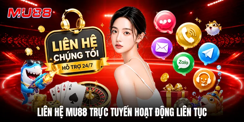 Liên hệ MU88 trực tuyến hoạt động liên tục
