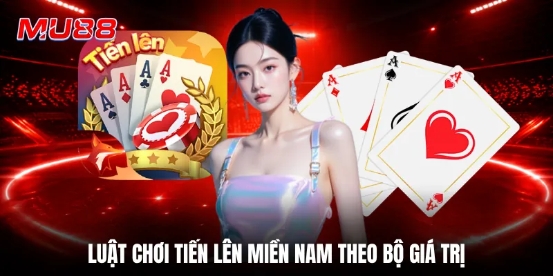Luật chơi tiến lên miền Nam theo bộ giá trị