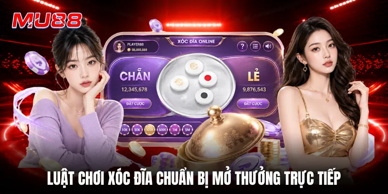 Luật chơi xóc đĩa chuẩn bị mở thưởng trực tiếp