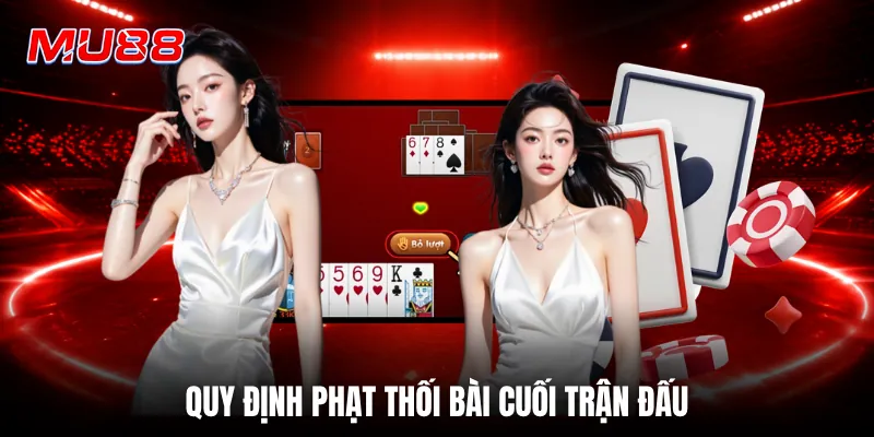 Quy định phạt thối bài cuối trận đấu