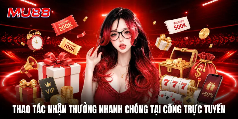 Thao tác nhận thưởng nhanh chóng tại cổng trực tuyến