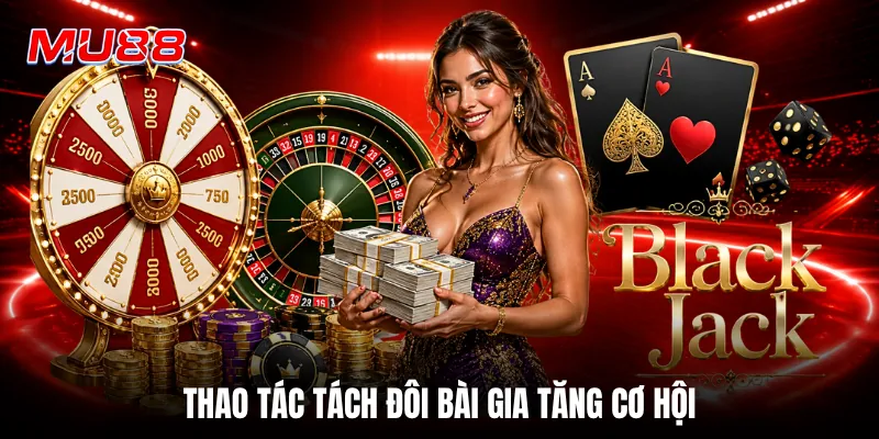 Thao tác tách đôi bài gia tăng cơ hội
